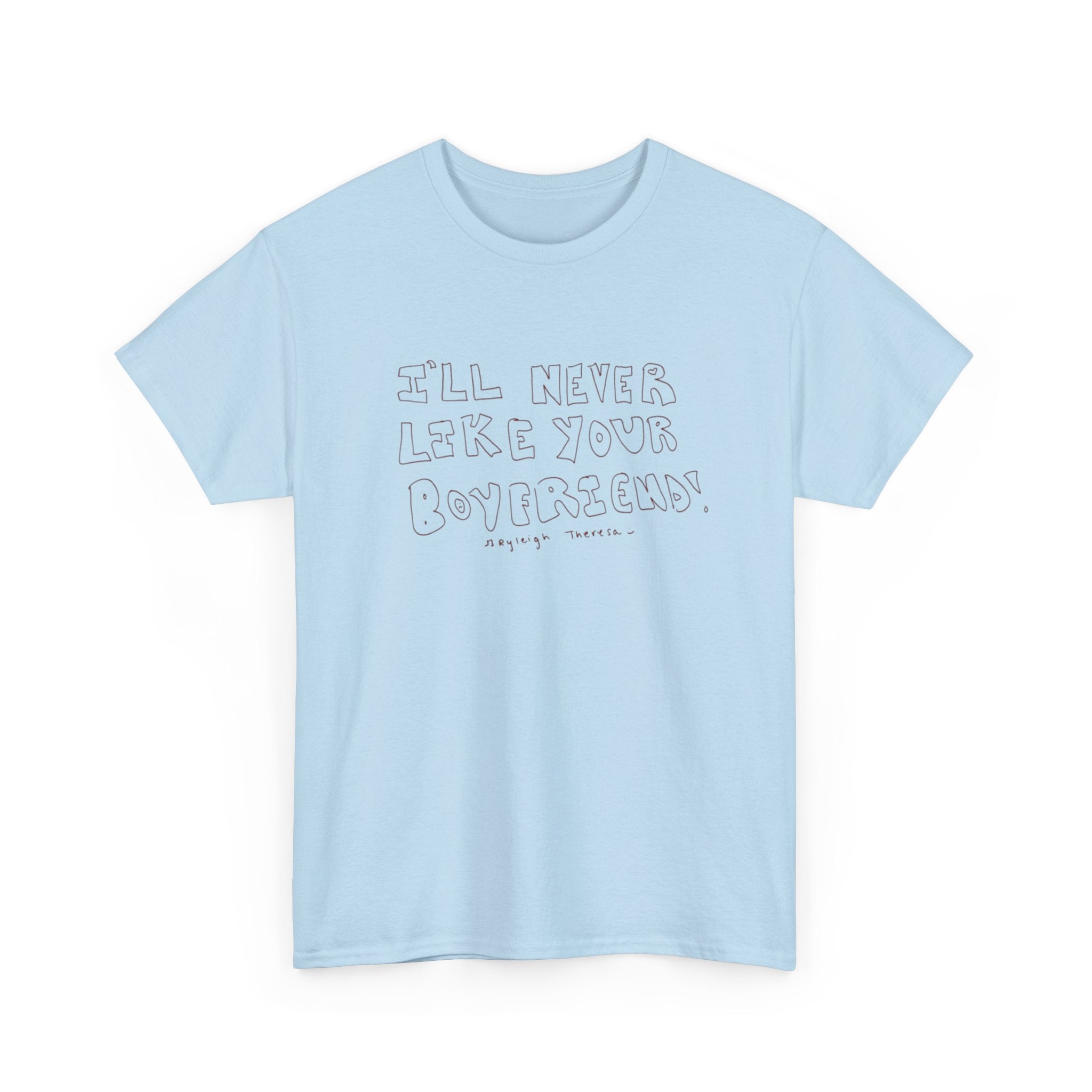 I’ll never like your boyfriend tee