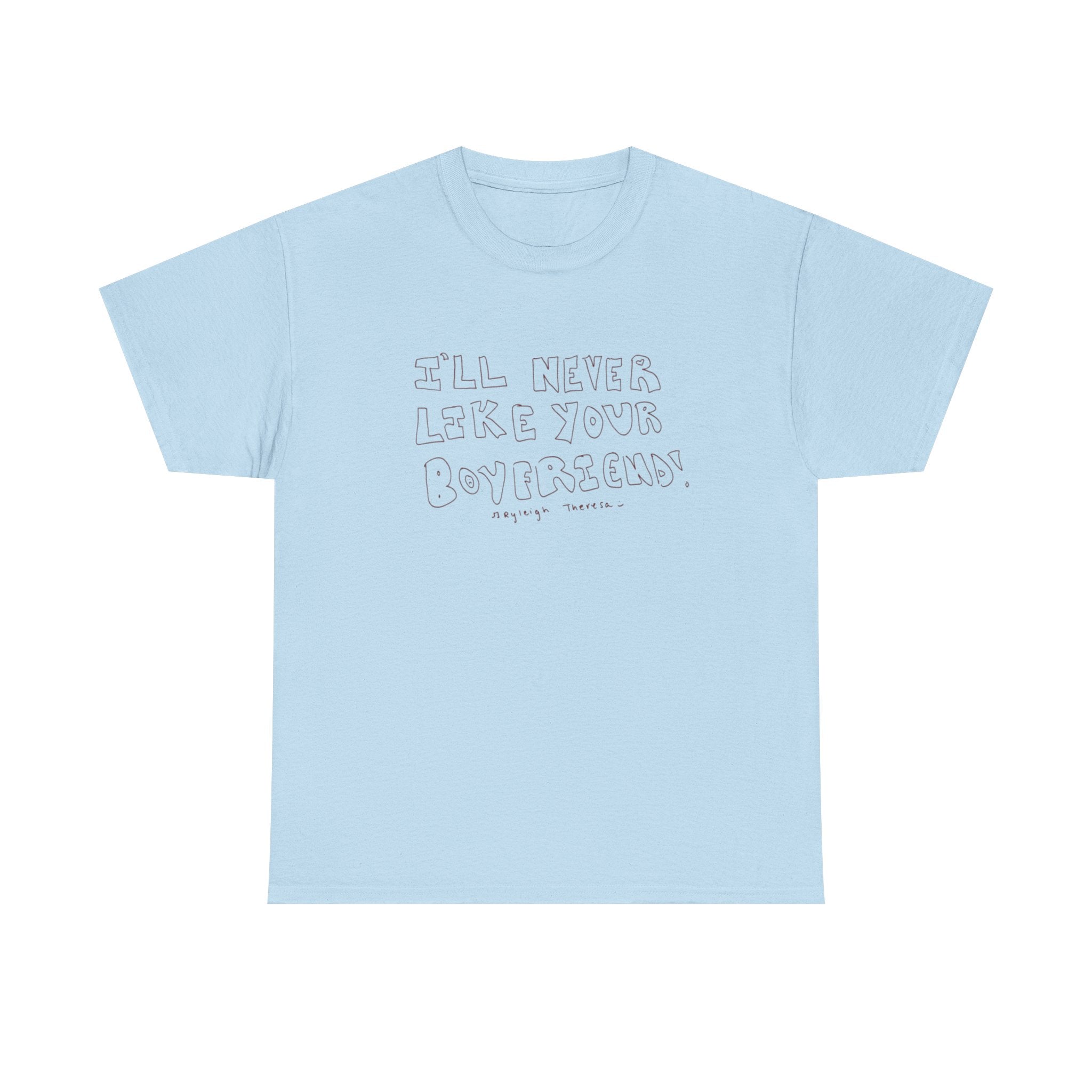 I’ll never like your boyfriend tee